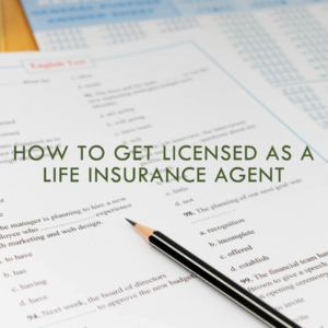 How to get licensed as a life insurance agent